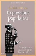 LE FIN MOT DES EXPRESSIONS POPULAIRES (2015) De Gavin's Clemente Ruiz - Dizionari