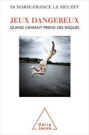Jeux Dangereux : Quand L'enfant Prend Des Risques (2009) De Marie-France Le Heuzey - Psicologia/Filosofia