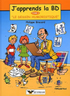 J'apprend La BD Tome I : Le Dessin Humoristique (2002) De Philippe Brocard - Sonstige & Ohne Zuordnung