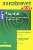 Annales Du Brevet Des Collèges Séries Générales, Technologique Et Professionnelle 2003 : Français (2002) De - 12-18 Anni