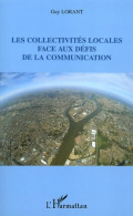 Les Collectivités Locales Face Aux Défis De La Communication (2005) De Guy Lorant - Scienza