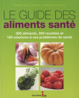 Le Guide Des Aliments Santé : 300 Aliments 350 Recettes Et 150 Solutions à Vos Problèmes De Santé (2013) De - Salute