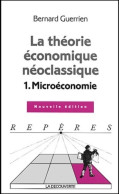 La Théorie économique Néoclassique Tome I : Microéconomie (2004) De Bernard Guerrien - Economie