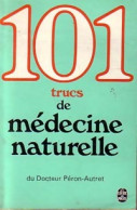 101 Trucs De Médecine Naturelle (1980) De Dr Péron-Autret - Health