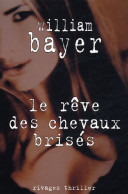 Le Rêve Des Chevaux Brisés (2004) De William Bayer - Autres & Non Classés