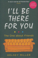 I'll Be There For You : The Ultimate Book For Friends Fans Everywhere (2019) De Kelsey Miller - Autres & Non Classés