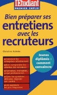 Bien Préparer Ses Entretiens Avec Les Recruteurs (2004) De Christine Aubrée - Economie