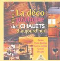 La Déco Pratique Des Chalets D'aujourd'hui : Tome I Cuisines Portes Fenêtres Salle à Manger Celliers Et C - Decorazione Di Interni