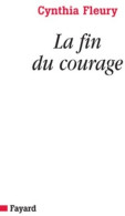 La Fin Du Courage (2010) De Cynthia Fleury - Psychologie/Philosophie