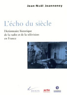 L'écho Du Siècle. Dictionnaire Historique De La Radio Et De La Télévision En France (1999) De Jean-Noël Jea - Cinéma/Télévision