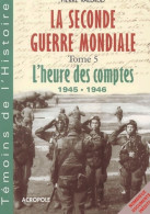 La Seconde Guerre Mondiale Tome V : L'Heure Des Comptes (2002) De Pierre Vallaud - War 1939-45