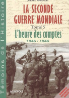 La Seconde Guerre Mondiale Tome V : L'Heure Des Comptes (2002) De Pierre Vallaud - Oorlog 1939-45