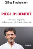 Piège D'identité : Réflexions (inquiètes) Sur La Gauche La Droite Et La Démocratie (2016) De Gilles Finchelst - Politique