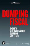 Dumping Fiscal. Enquête Sur Un Chantage Qui Ruine Nos états (2014) De Eric Walravens - Economie