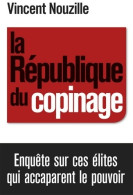 La République Du Copinage. Enquête Sur La France Des Réseaux De Pouvoir (2011) De Vincent Nouzille - Politica