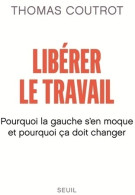 Libérer Le Travail (2018) De Thomas Coutrot - Economie