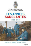 Les Années Sanglantes 1914-1918 (2006) De Jean-Claude Guicheteau - War 1914-18