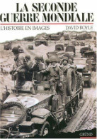 La Seconde Guerre Mondiale. L'histoire En Images (1999) De David Boyle - War 1939-45