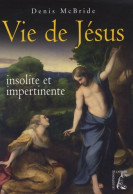 Vie De Jésus Insolite Et Impertinente (2008) De Denis McBride - Godsdienst