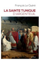 La Sainte Tunique D'Argenteuil. Histoire Et Examen De L'authentique Tunique Sans Couture De - Religion