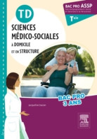 TD Bac Pro ASSP Sciences Médico-sociales Terminale : A Domicile Et En Structure (2013) De Jacqueline  - 12-18 Anni