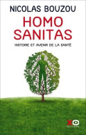 Homo Sanitas - Histoire Et Avenir De La Santé (2021) De Nicolas Bouzou - Ciencia
