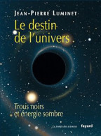 Le Destin De L'univers : Trous Noirs Et énergie Sombre (2006) De Jean-Pierre Luminet - Ciencia