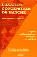 LUXATION CONGENITALE DE HANCHE. Aspect Anthropologique Historique Et Médical (1998) De Frédéric Dubrana - Ciencia