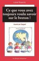 Ce Que Vous Avez Toujours Voulu Savoir Sur Le Breton ! (2012) De Lionel Buanic - Otros & Sin Clasificación