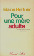 Pour Une Mère Adulte - La Maternité Après Freud Et Le Feminisme (1979) De Heffner Elaine - Psychologie & Philosophie