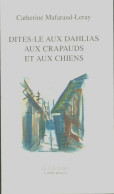 Dites-le Aux Dahlias Aux Chiens Et Aux Crapauds (2005) De Catherine Mafaraud-Leray - Other & Unclassified