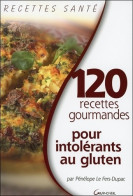 120 Recettes Gourmandes Pour Intolérants Au Gluten (2006) De Pénélope Le Fers-Dupac - Salud