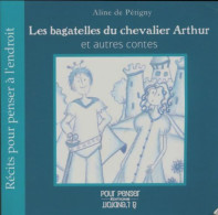 Les Bagatelles Du Chevalier Arthur Et Autres Contes (2009) De Aline De Pétigny - Autres & Non Classés