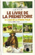 Le Livre De La Préhistoire Tome II : L'age De La Pierre Polie (1990) De Julie Wood - Autres & Non Classés