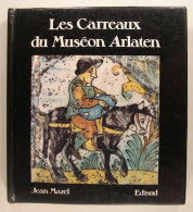Les Carreaux Du Museum Arlaten (1991) De Jean Mazel - Sonstige & Ohne Zuordnung