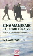 Chamanisme Du 3ème Millénaire. Ombre Et Lumière Sur Le Sentier (2010) De Maja Cardot - Esoterik