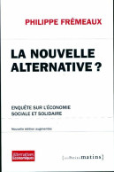 La Nouvelle Alternative ?Enquête Sur L'économie Sociale Et Solidaire (2013) De Philippe Frémeaux - Economia