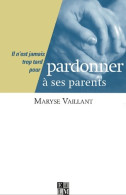 Pardonner à Ses Parents (2001) De Maryse Vaillant - Psychologie/Philosophie