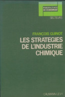 Les Stratégies De L'industrie Chimique (1975) De François Guinot - Economia