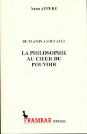 La Philosophie Au Coeur Du Pouvoir : De Platon à Foucault (2005) De Yann Appéré - Psychologie/Philosophie