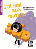 J'ai Mal Aux Maths (2012) De Elisabeth Brami - Autres & Non Classés