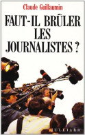 Faut-il Brûler Les Journalistes? (1994) De Claude Guillaumin - Politique