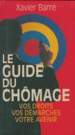 Le Guide Du Chômage : Vos Droits, Vos Démarches, Votre Avenir (1993) De Xavier Barré - Economia