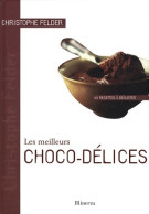 Les Meilleurs Choco-délices. 40 Recettes à Déguster (2008) De Christophe Felder - Gastronomia