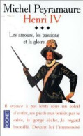 Henri IV Tome III : Les Amours, Les Passions Et La Gloire (1998) De Michel Peyramaure - Histoire