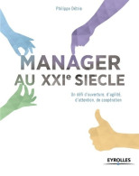 Manager Au XXIe Siècle : Un Défi D'ouverture D'agilité D'attention De Coopération. (2015) De Philippe Détrie - Economía