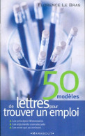 50 Modèles De Lettres Pour Trouver Un Emploi (2005) De Florence Le Bras - Economie