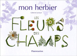 Mon Herbier : Les Fleurs Des Champs (2002) De Catherine Lachaud - Autres & Non Classés