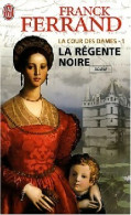 La Cour Des Dames Tome I : La Régente Noire (2008) De Franck Ferrand - Historic