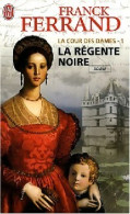 La Cour Des Dames Tome I : La Régente Noire (2008) De Franck Ferrand - Historique